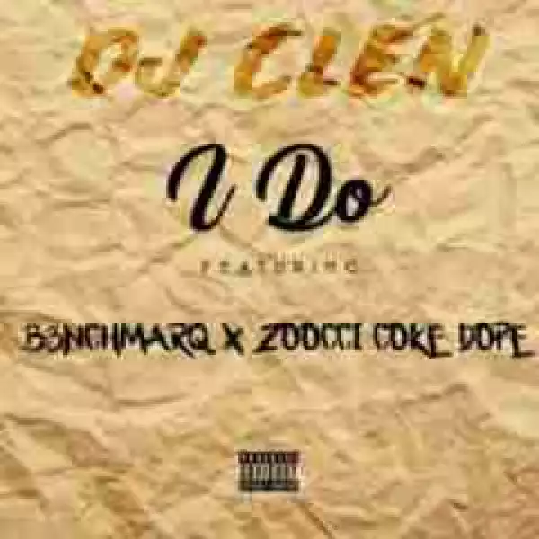 DJ Clen - I Do Ft. B3nchmarQ & Zoocci Coke Dope